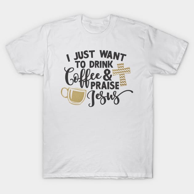 drink coffee and praise jesus T-Shirt by JakeRhodes